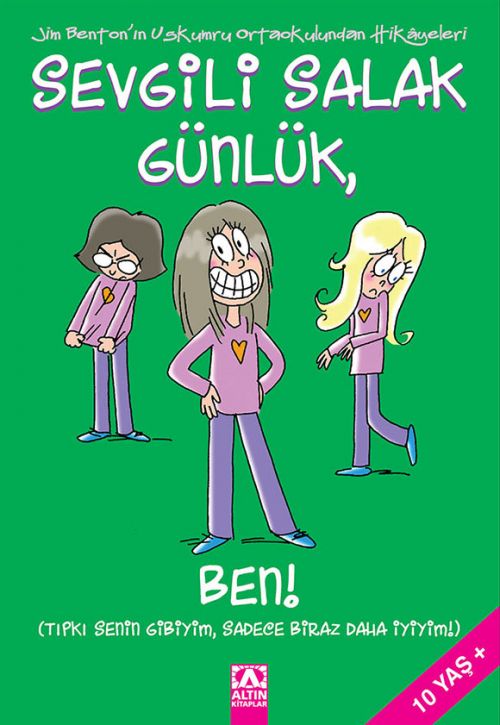 SEVGİLİ SALAK GÜNLÜK, BEN! (TIPKI SEİNİN GİBİYİM, SADECE DAHA İYİYİM!)