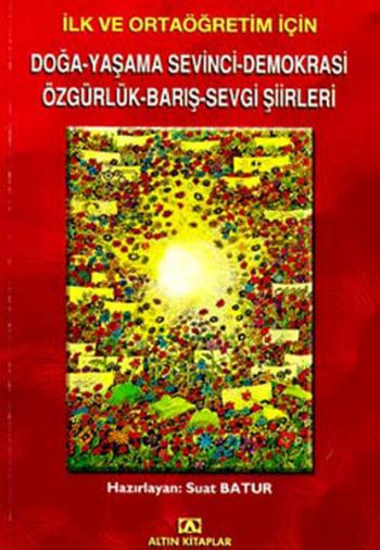 İLK VE ORTAÖĞRETİM İÇİN DOĞA -YAŞAMA SEVİNCİ -DEMOKRASİ-ÖZGÜRLÜK-BARIŞ-SEVGİ ŞİİRLERİ