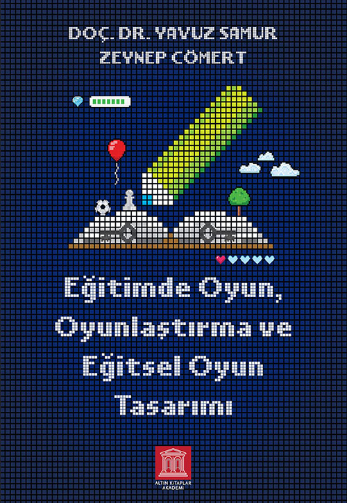 EĞİTİMDE OYUN, OYUNLAŞTIRMA ve EĞİTSEL OYUN TASARIMI